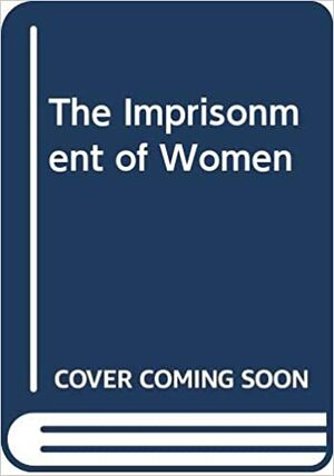 The Imprisonment Of Women by Russell P. Dobash