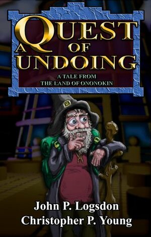 A Quest of Undoing: A Tale from the Land of Ononokin by John P. Logsdon, Christopher P. Young