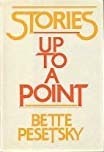Stories Up To A Point by Gordon Lish, Bette Pesetsky