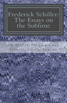 Frederick Schiller: The Essays on the Sublime by Friedrich Schiller