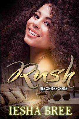 Rush: Mae Sisters Series by Iesha Bree