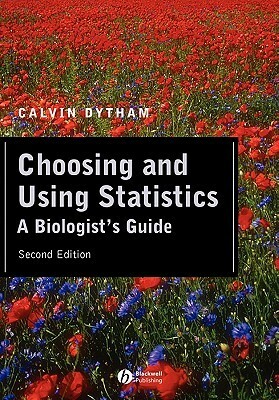 Choosing And Using Statistics: A Biologist's Guide by Calvin Dytham