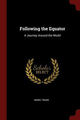 Following the Equator: A Journey Around the World by Mark Twain