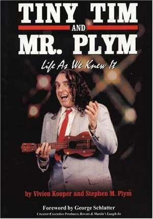 Tiny Tim and Mr. Plym: Life as We Knew It by Stephen M. Plym, Vivien Kooper, George Schlatter