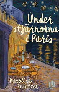 Under stjärnorna i Paris by Karolina Schützer