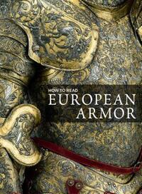 How to Read European Armor by Donald Larocca