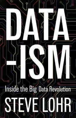 Data-ism: Inside the Big Data Revolution by Steve Lohr