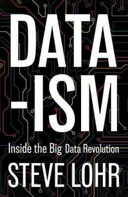 Data-ism: Inside the Big Data Revolution by Steve Lohr