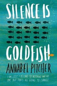 Silence Is Goldfish by Annabel Pitcher