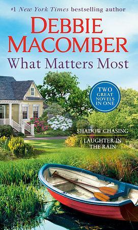 What Matters Most: A 2-in-1 Collection: Shadow Chasing and Laughter in the Rain by Debbie Macomber