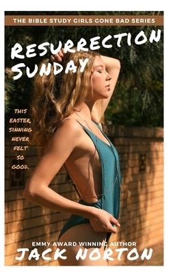 Resurrection Sunday: An Erotic Easter with the Sinful Swingers of Our Savior's Church by Jack Norton