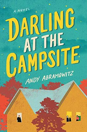 Darling at the Campsite: A Novel by Andy Abramowitz, Andy Abramowitz