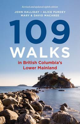 109 Walks in British Columbia's Lower Mainland by Alice Purdey, John Halliday