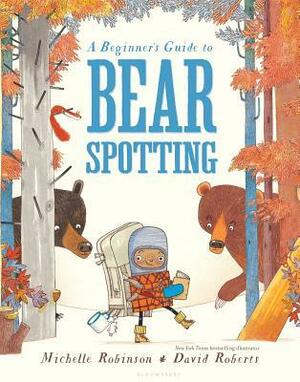 A Beginner's Guide to Bear Spotting by Michelle Robinson, David Roberts