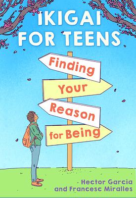 Ikigai for Teens: Finding Your Reason for Being: Finding Your Reason for Being by 