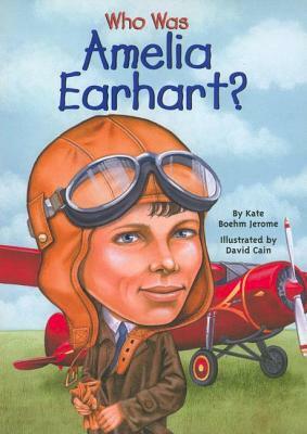 Who Was Amelia Earhart? by Kate Boehm Jerome