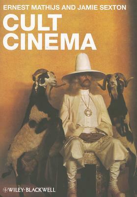 Cult Cinema by Jamie Sexton, Ernest Mathijs