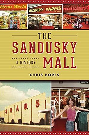 Sandusky Mall, The: A History by Chris Bores