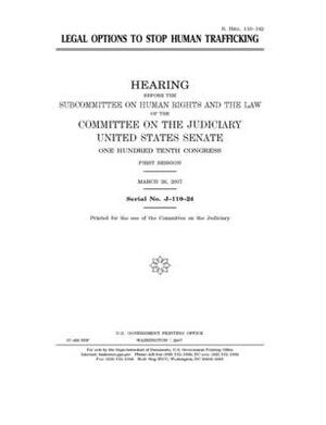 Legal options to stop human trafficking by Committee on the Judiciary (senate), United States Senate, United States Congress