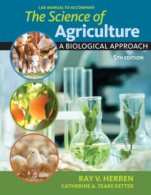 Lab Manual for Herren's the Science of Agriculture: A Biological Approach, 5th by Ray V. Herren