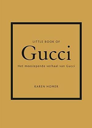 Little Book of Gucci: Het meeslepende verhaal van Gucci by Karen Homer