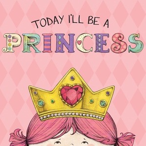 Today I'll Be a Princess by Heather Brown, Paula Croyle