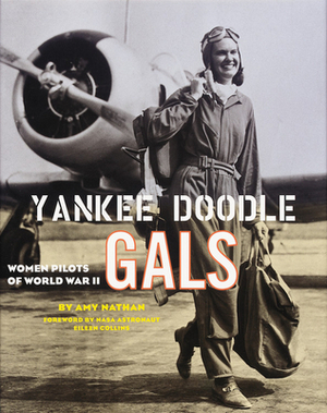 Yankee Doodle Gals: Women Pilots of World War II by Amy Nathan