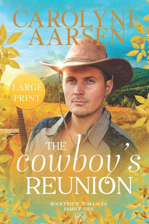 The Cowboy's Reunion Large Print: A Sweet Romance by Carolyne Aarsen, Carolyne Aarsen