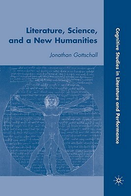Literature, Science, and a New Humanities by J. Gottschall