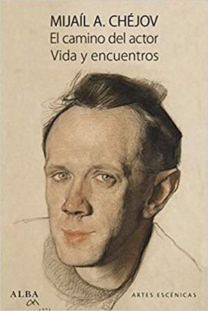 El camino del actor. Vida y encuentros by Mijaíl A. Chéjov