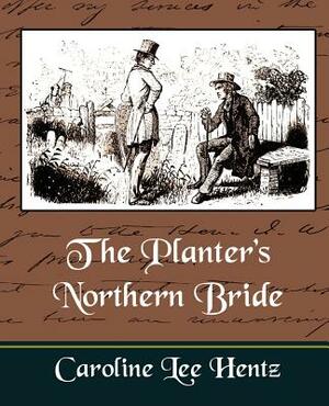 The Planter's Northern Bride by Caroline Lee Hentz