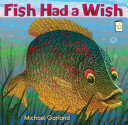 Fish Had a Wish by Michael Garland