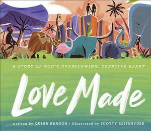 Love Made: A Story of God's Overflowing, Creative Heart by Quina Aragon