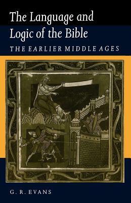 The Language and Logic of the Bible: The Earlier Middle Ages by G. R. Evans