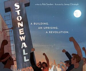 Stonewall:A Building. An Uprising. A Revolution by Rob Sanders, Jamey Christoph