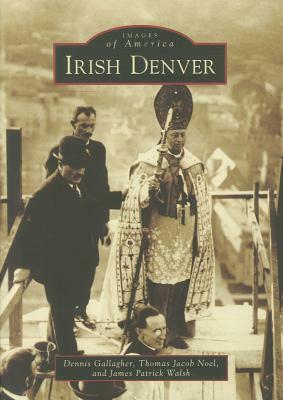 Irish Denver by James Patrick Walsh, Dennis Gallagher, Thomas Jacob Noel