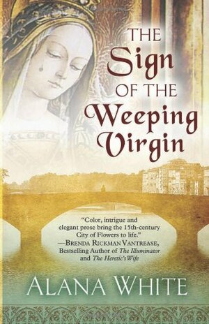 The Sign of the Weeping Virgin by Alana White