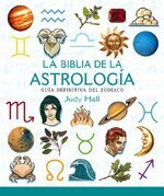 La biblia de la astrologia/ The Astrology Bible: Guia definitiva del zodiaco/ The Definitive Zodiac Guide by Judy Hall