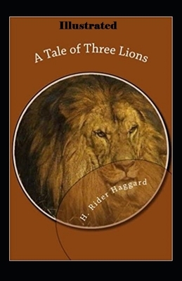 A Tale of Three Lions Illustrated by H. Rider Haggard