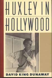 Huxley in Hollywood by David King Dunaway