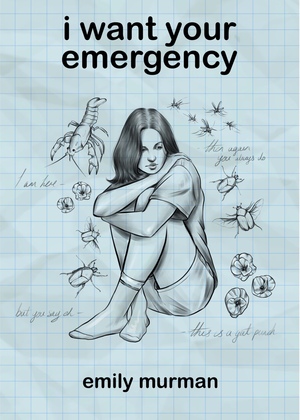 I Want Your Emergency by Emily Murman