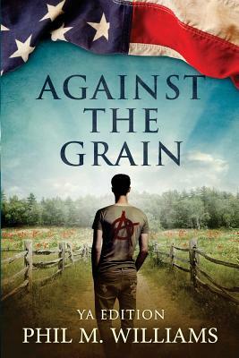 Against the Grain YA Edition by Phil M. Williams