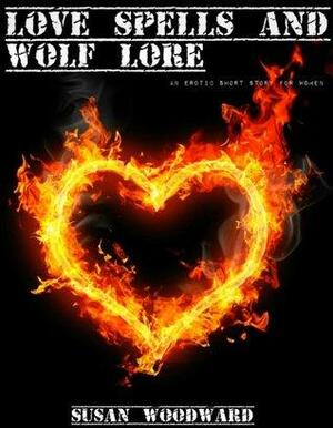 Love Spells and Wolf Lore: An Erotic Story for Women by Susan Woodward