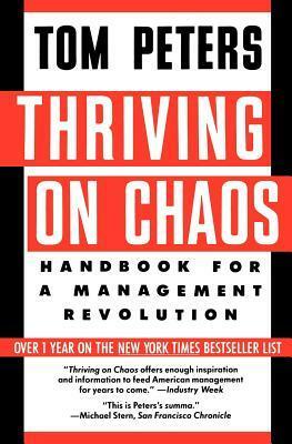 Thriving on Chaos: Handbook for a Management Revolution by Tom Peters