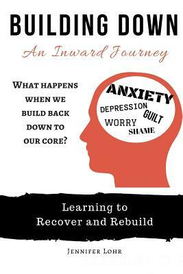 Building Down - An Inward Journey by Jennifer Lohr