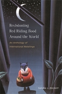 Revisioning Red Riding Hood Around the World: An Anthology of International Retellings by Sandra L. Beckett