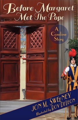 Before Margaret Met the Pope: A Conclave Story by Jon M. Sweeney