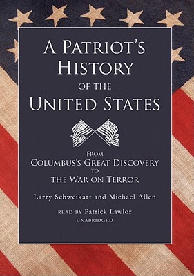 A Patriot's History of the United States: From Columbus's Great Discovery to the War on Terror by Larry Schweikart, Michael Allen