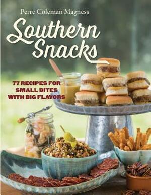 Southern Snacks: 77 Recipes for Small Bites with Big Flavors by Perre Magness, Justin Fox Burks