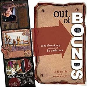 Out of Bounds: Scrapbooking Without Boundaries by Torrey Scott, Jodi Amidei